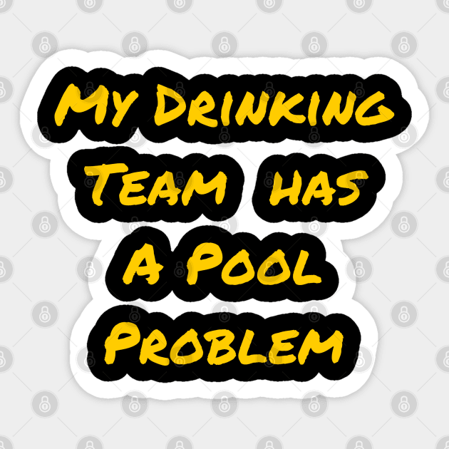 My Drinking Team Has A Pool Problem Sticker by mdr design